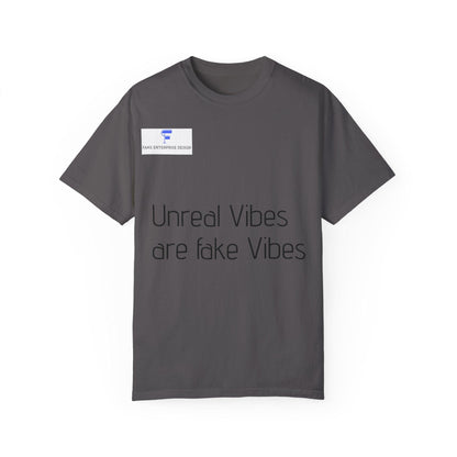 Unisex Garment-Dyed T-shirt - 'Unreal Vibes are Fake Vibes' Statement Tee